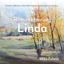 Remembering Linda : A Woman's Reflections on the Wealth of Beauty and Bounty That Surrounds Us.