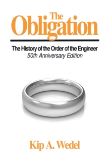 The Obligation: : A History of the Order of the Engineer, 50Th Anniversary Edition