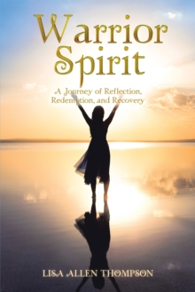 Warrior Spirit : A Journey of Reflection, Redemption, and Recovery