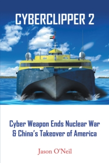 Cyberclipper 2 : Cyber Weapon Ends Nuclear War & China's Takeover of America