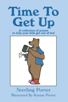 Time To Get Up : A collection of poems to help your kids get out of bed