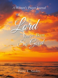 Lord You've Been So Good : A Women's Prayer Journal