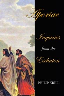 Aporiae : Inquiries from the  Eschaton