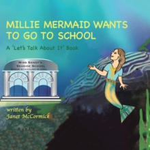 MILLIE MERMAID WANTS TO GO TO SCHOOL : A 'Let's Talk About It' book