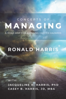 CONCEPTS OF MANAGING : A Road Map for Avoiding Career Hazards