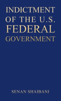 INDICTMENT OF THE U.S. FEDERAL GOVERNMENT