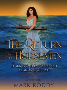 The Return of the Horsemen : Spark Gap, Submarines and Mexican Cave Fish