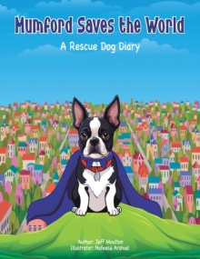 Mumford Saves The World : A Rescue Dog Diary