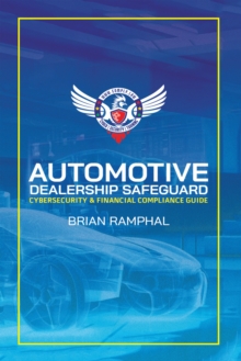 Automotive Dealership Safeguard : Cybersecurity & Financial Compliance Guide