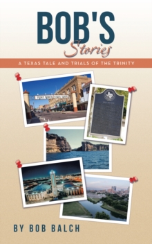 BOB'S STORIES : A Texas Tale and Trials of the Trinity