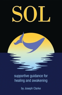 SOL : supportive guidance for healing and awakening