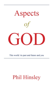 Aspects of GOD : This world: its past and future and you