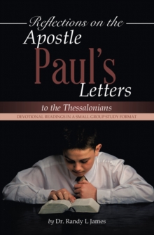 Reflections on the Apostle Paul's Letters to the Thessalonians : Devotional Readings in a Small Group Study Format