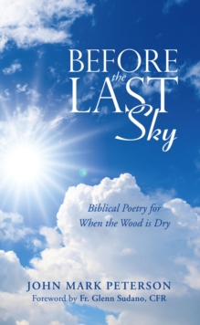 Before the Last Sky : Biblical Poetry for  When the Wood is Dry