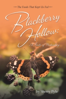 Blackberry Hollow: A Taste of Yesterday : The Foods That Kept Us Fed