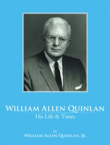 William Allen Quinlan - His Life & Times