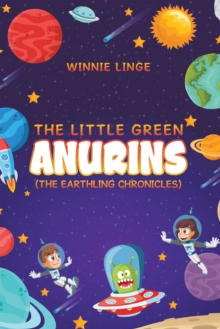 The Little Green Anurins : BOOK ONE OF  THE EARTHING CHRONICLES (SERIES)