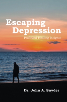 Escaping Depression : Profound Healing Insights