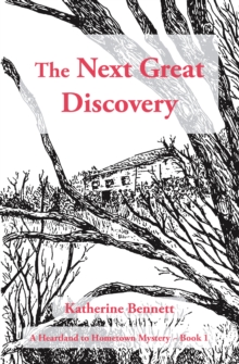 The Next Great Discovery : A Heartland to Hometown Mystery ~ Book 1