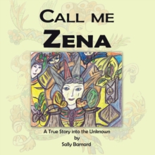 Call Me Zena : A True Story into the Unknown