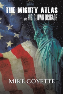 The Mighty Atlas & His Clown Brigade : America's Most Unlikely Heroes