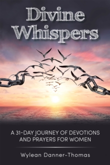 Divine Whispers : A 31 Day Journey of Devotions And Prayers For Women