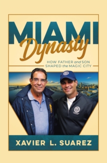 MIAMI DYNASTY : How Father and Son Shaped the Magic City