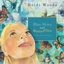 Blue Skies and Butterflies : A story about heaven