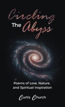 Circling The Abyss : Poems Of Love, Nature, And Spiritual Inspiration