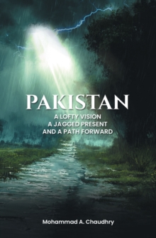 Pakistan : A Lofty Vision, A Jagged Present And A Path Forward