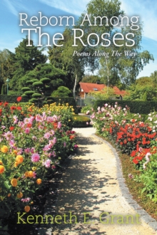 Reborn Among The Roses : Poems Along The Way