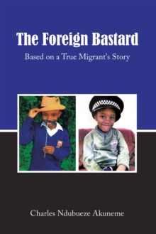 The Foreign Bastard : Based on a True Migrant's Story