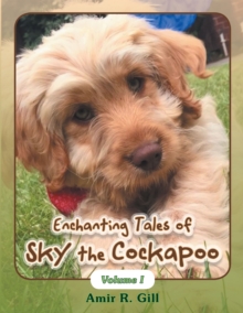 Enchanting Tales of Sky the Cockapoo : Volume I