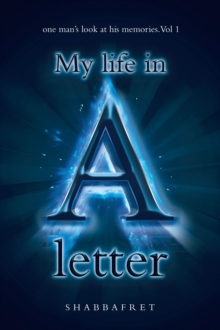 My Life in a Letter : one man's look at his memories. Vol 1