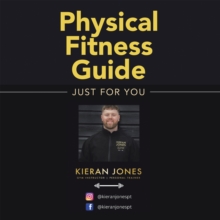 Physical Fitness Guide : Just for you