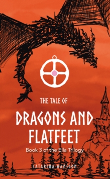 The Tale of Dragons and Flatfeet : Book 3 of the Ella Trilogy