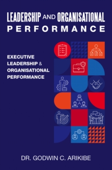 LEADERSHIP AND ORGANISATIONAL PERFORMANCE : EXECUTIVE LEADERSHIP & ORGANISATIONAL  PERFORMANCE