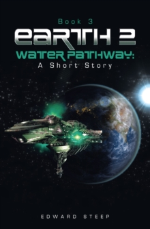 EARTH 2 - WATER PATHWAY: A Short Story : Book 3