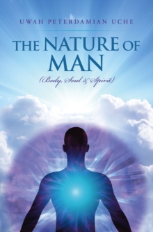 THE NATURE OF MAN : (Body, Soul &Spirit)