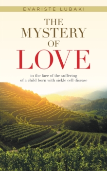 The Mystery of Love : in the face of the suffering of a child born with sickle cell disease