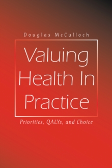 Valuing Health In Practice : Priorities, QALYs, and Choice