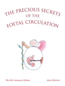 The Precious Secrets of the Foetal Circulation : The 8th Centenary Edition