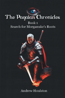 The Pagalan Chronicles : Book 1 Search for Morganuke's Roots