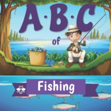 ABC of Fishing : A Rhyming Children's Picture Book