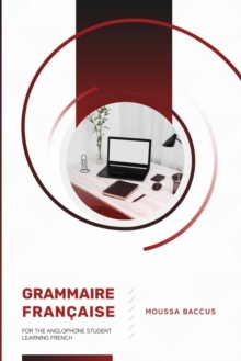 Grammaire Francaise : For the Anglophone Student Learning French