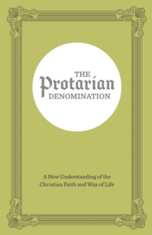 The Protarian Denomination : A New Understanding of the Christian Faith and Way of Life