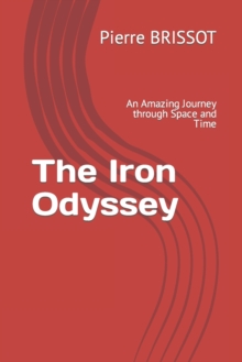 The Iron Odyssey : An Amazing Journey through Space and Time