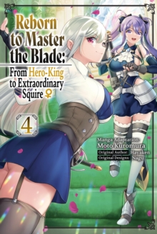 Reborn to Master the Blade: From Hero-King to Extraordinary Squire?, Vol. 4 (manga)