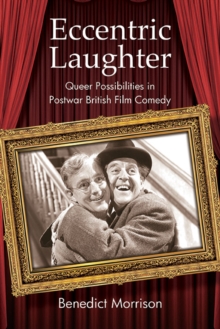 Eccentric Laughter : Queer Possibilities in Postwar British Film Comedy