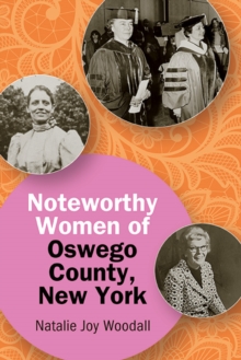 Noteworthy Women Of Oswego County, New York